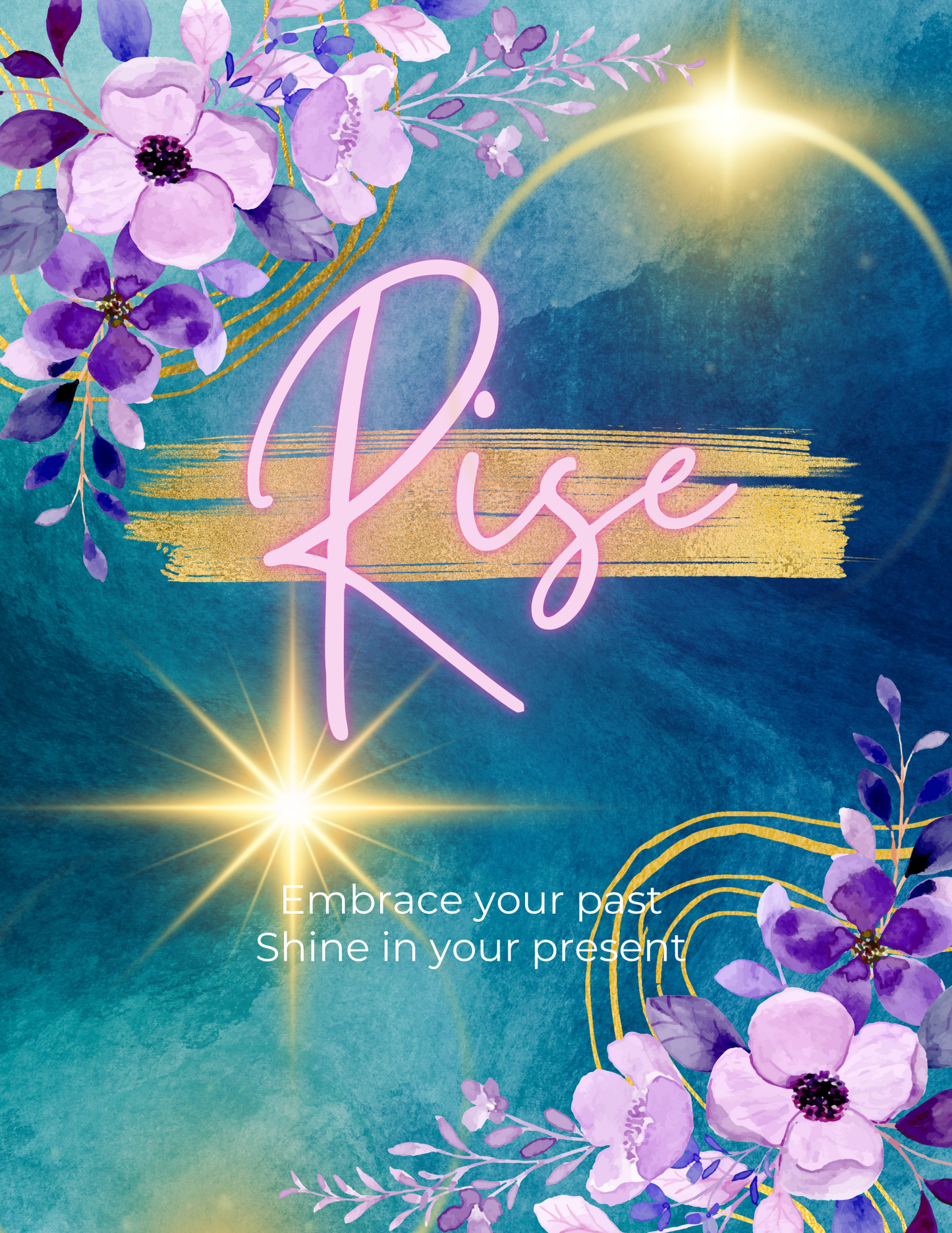 Rise: Embrace your past, Shine in your present